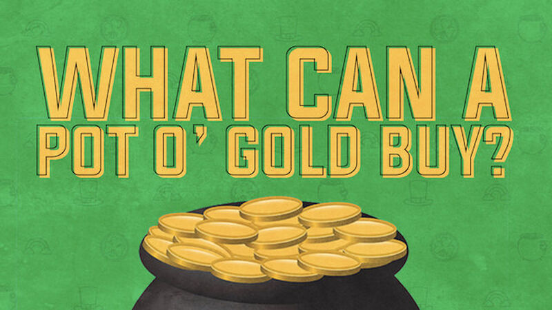 What Can a Pot O' Gold Buy?