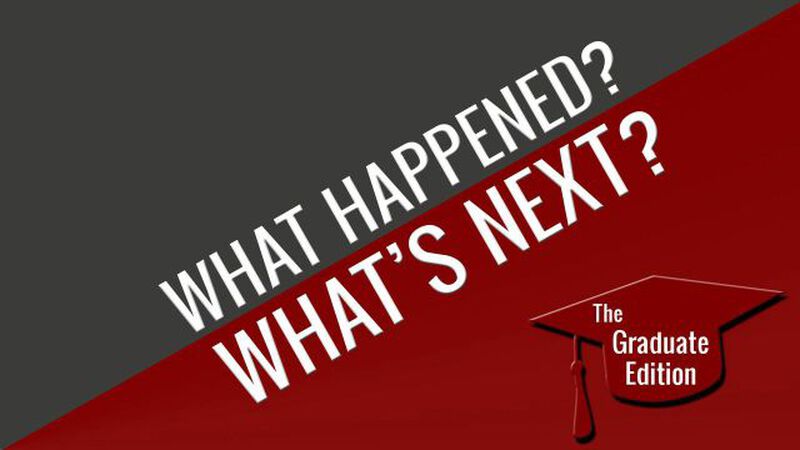 What Happened/What&rsquo;s Next &ndash; Grad Edition