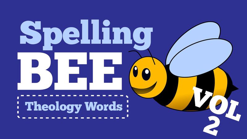Spelling Bee 2: Big Theological Words Edition