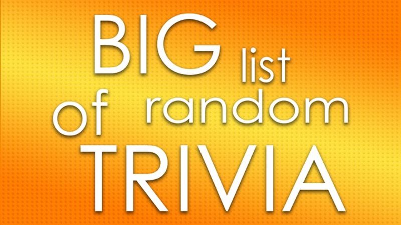 Big List of Random Trivia	