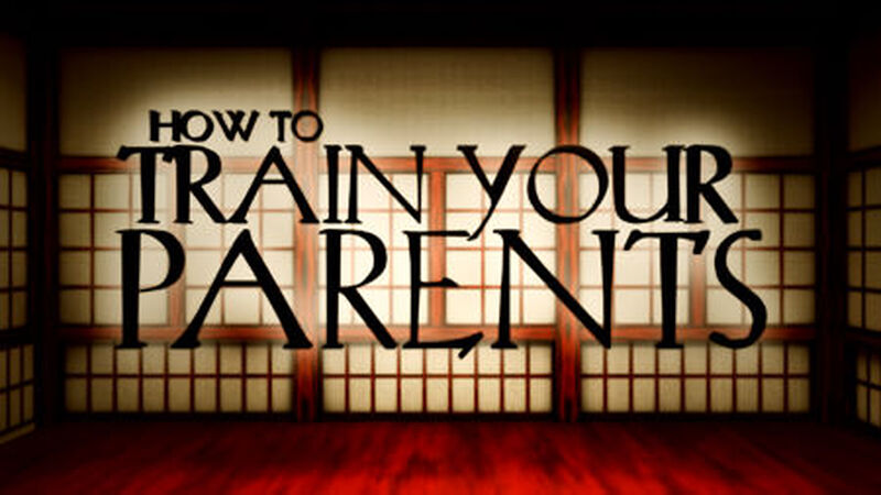How to Train Your Parents