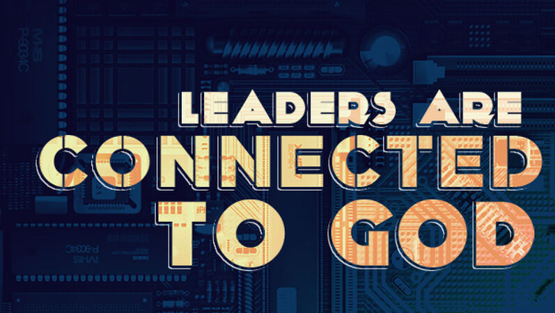 Student Leaders: Leaders are Connected to God