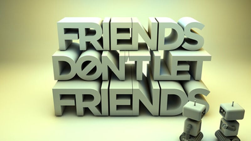Friends Don't Let Friends