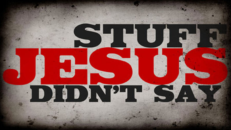 Stuff Jesus Didn't Say