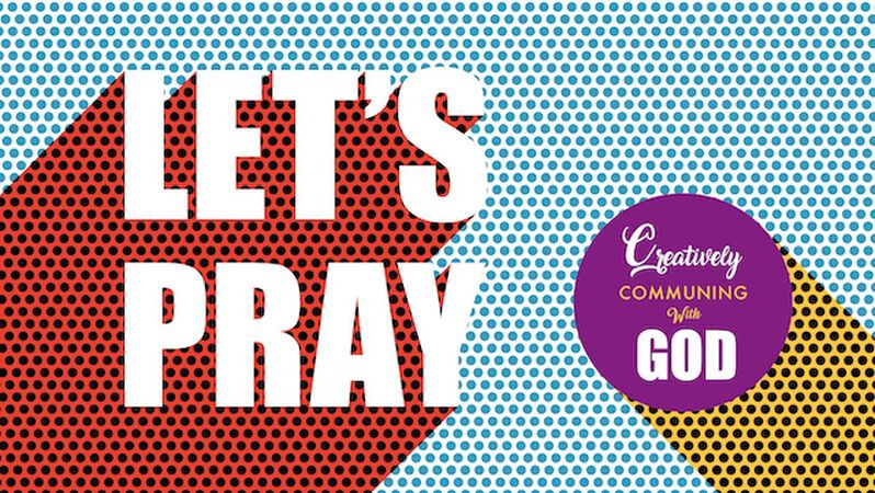 Let's Pray: Creatively Communing With God
