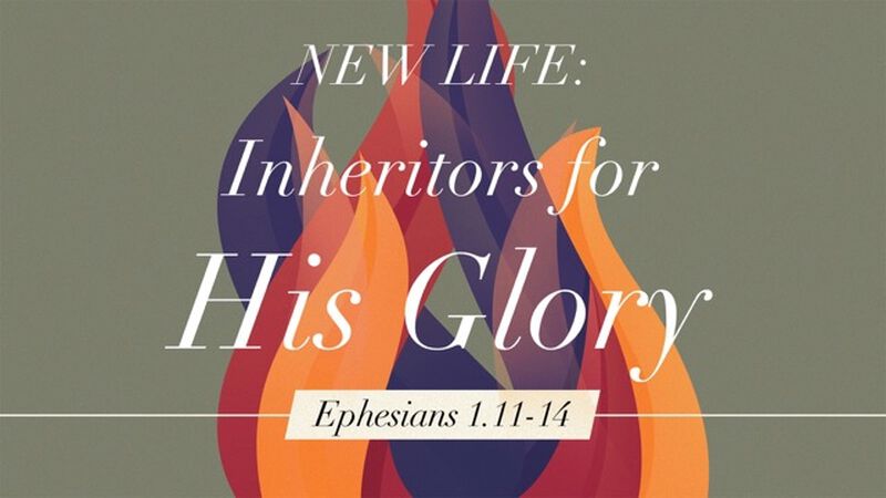 New Life: Inheritors for God's Glory
