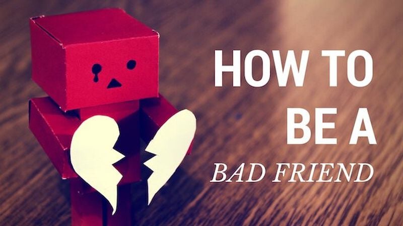 How to Be a Bad Friend