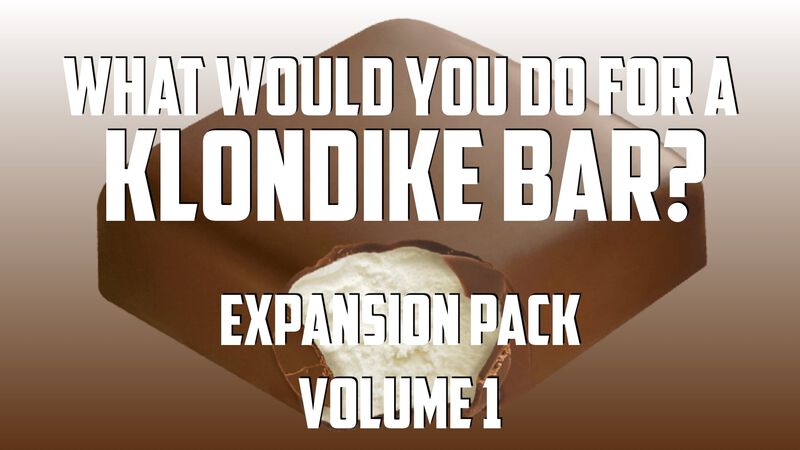 What Would You Do For A Klondike Bar - Expansion