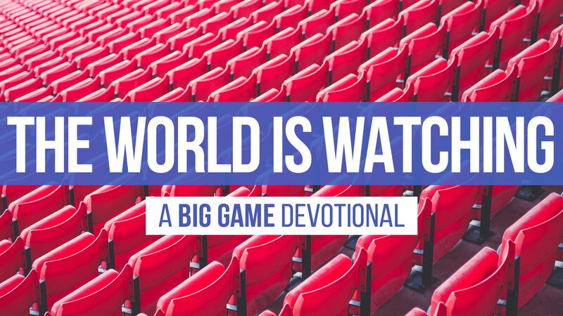 The World Is Watching: A Big Game Devotional