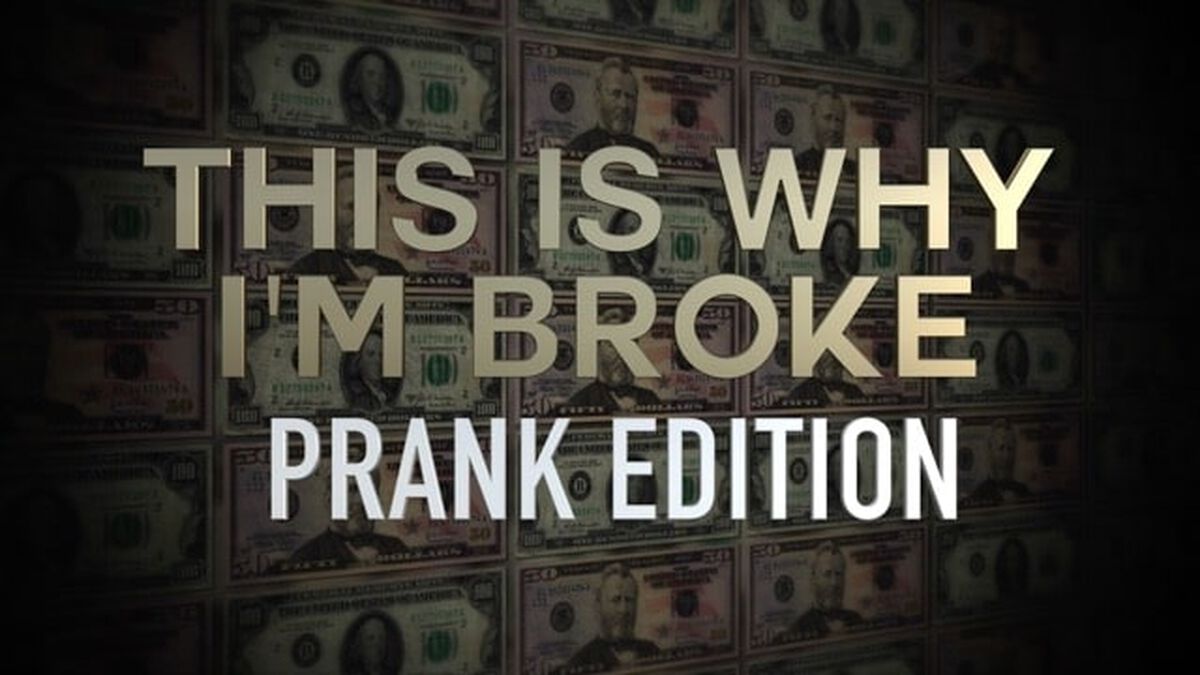 This Is Why I'm Broke: Prank Edition image number null