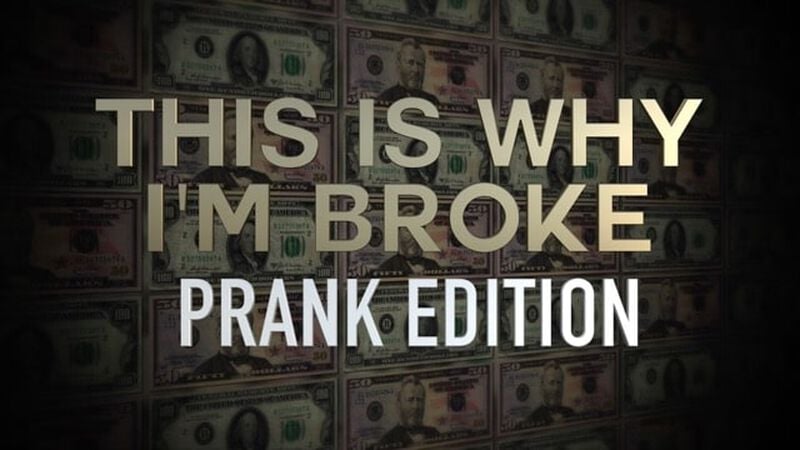 This Is Why I'm Broke: Prank Edition