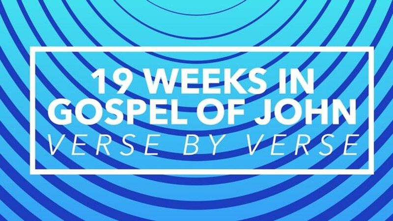 Verse-by-Verse Discussion: 19 Weeks in the Gospel of John