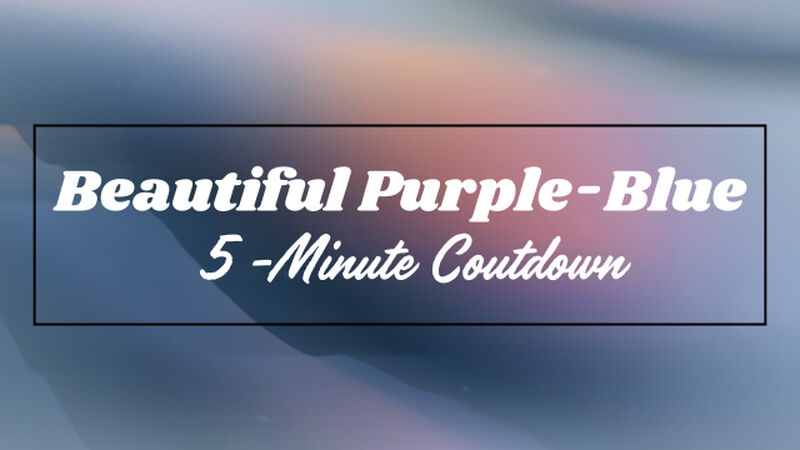 Beautiful Purple-Blue 5-Minute Countdown