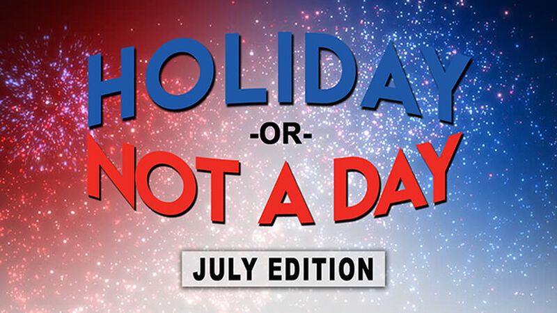 Holiday or Not a Day: July