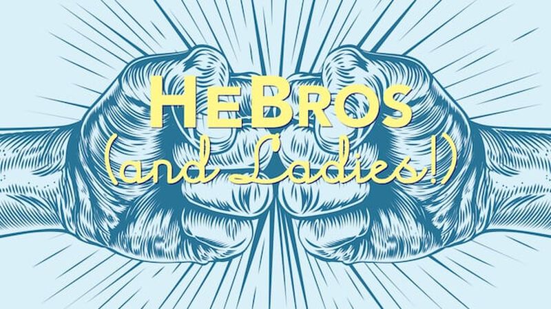 HeBros (and Ladies!)