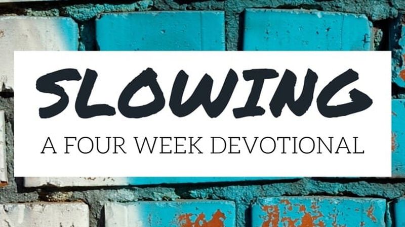 Slowing Devotional - 4 Weeks