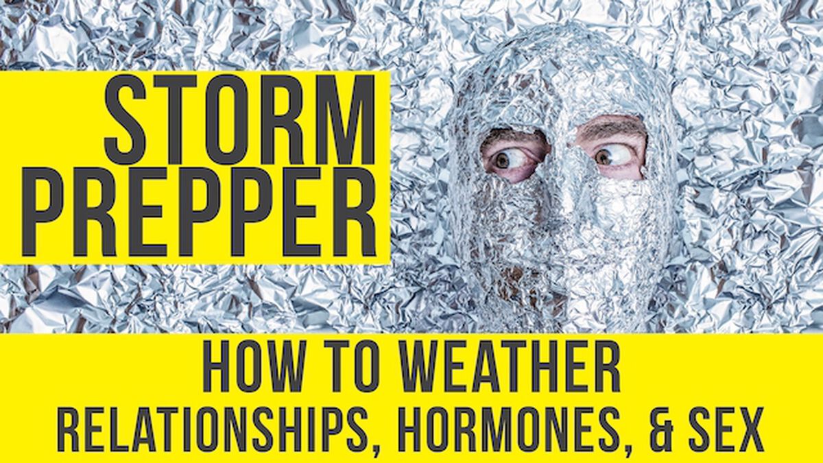 Storm Prepper | How to Weather Relationships, Hormones & Sex image number null