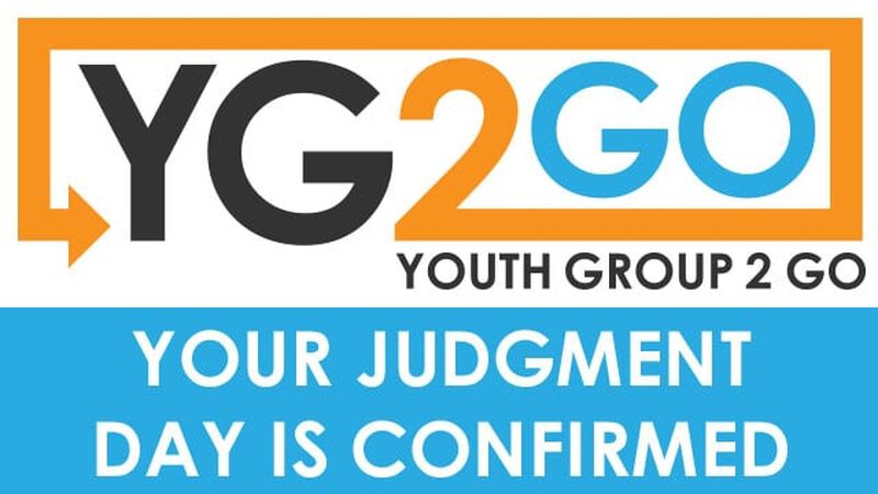 Your Judgment Day Is Confirmed: Youth Group 2 Go