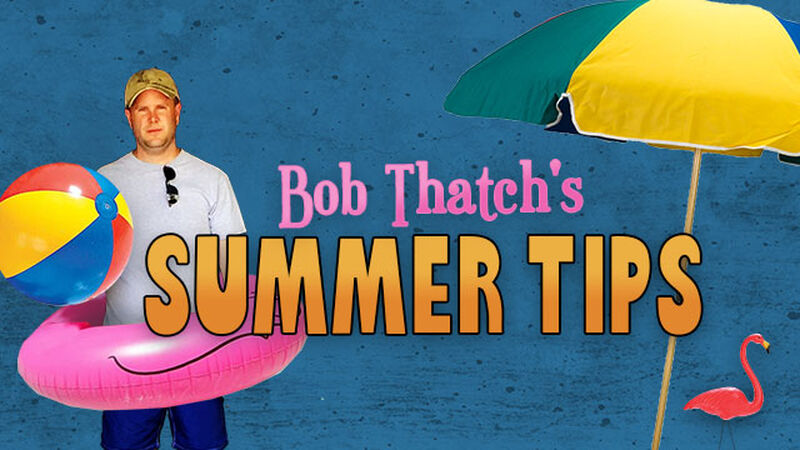 Bob Thatch’s Summer Tips Video