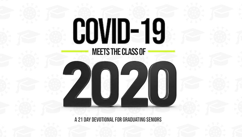 COVID Meets Class of 2020 - Devotional for Graduating Seniors