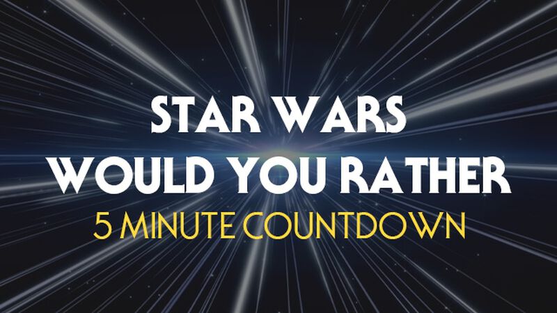 Star Wars Would You Rather Countdown