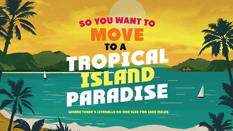 So You Want To Move To A Tropical Island Paradise