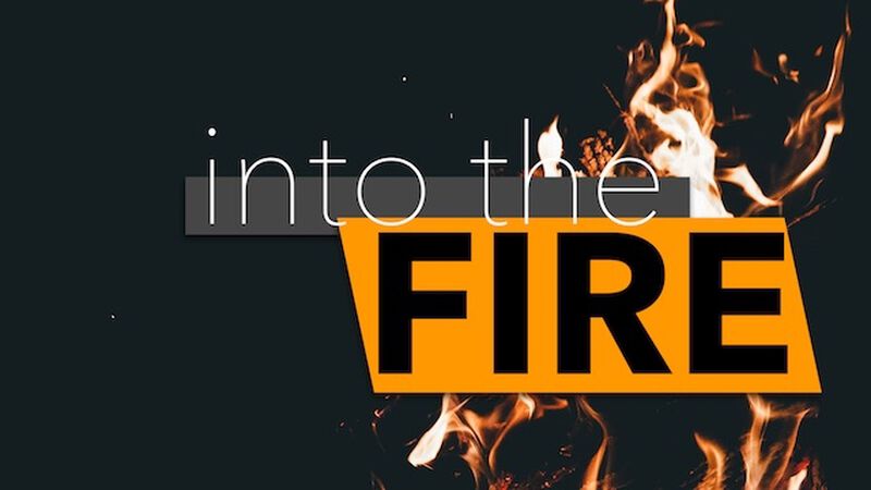 Into the Fire