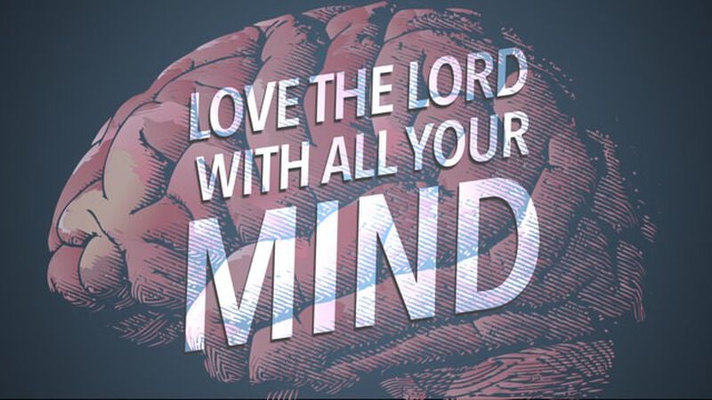 Love the Lord With All Your Mind