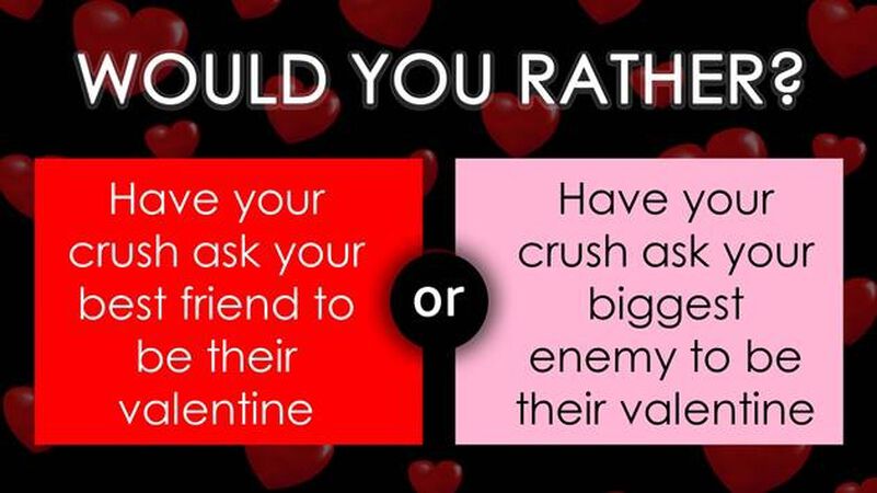 Would You Rather - Valentine's Edition