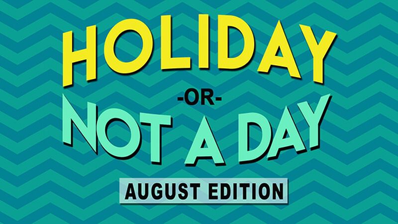 Holiday or Not a Day: August