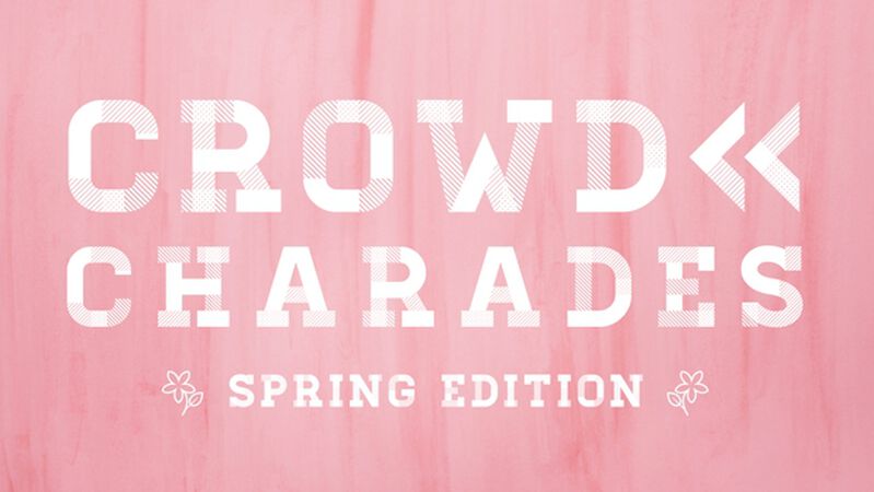Crowd Charades: Spring Edition