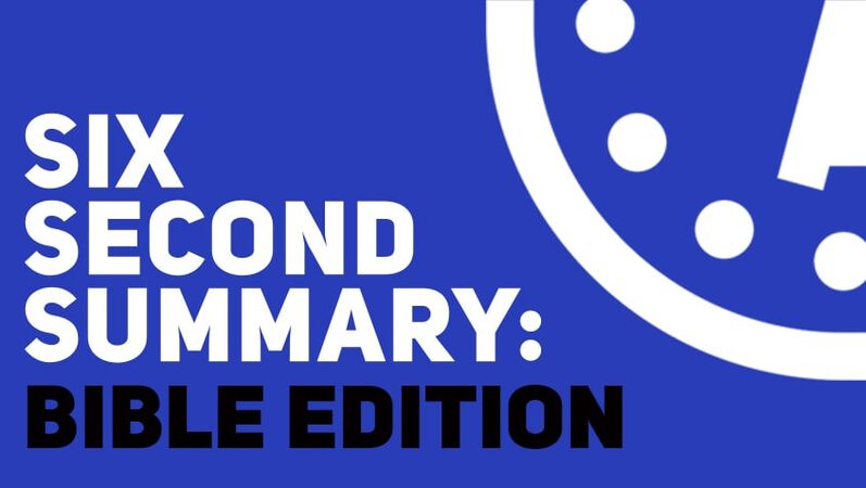 Six Second Summary: Bible Edition