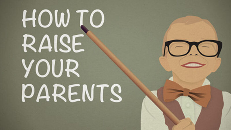 How to Raise Your Parents