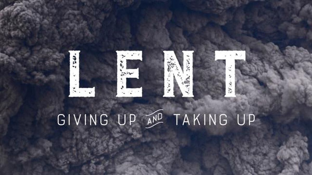 LENT: Giving Up & Taking Up image number 0