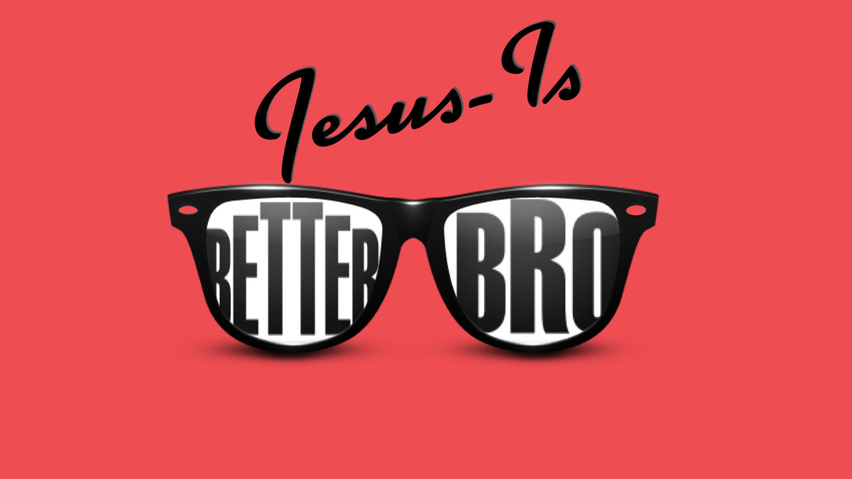 Jesus is Better, Bro image number 0