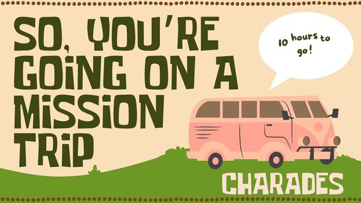 So You're Going on a Mission Trip - Charades image number 0