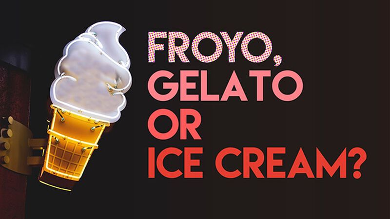 Froyo, Gelato or Ice Cream (February 6th, National Frozen Yogurt Day)