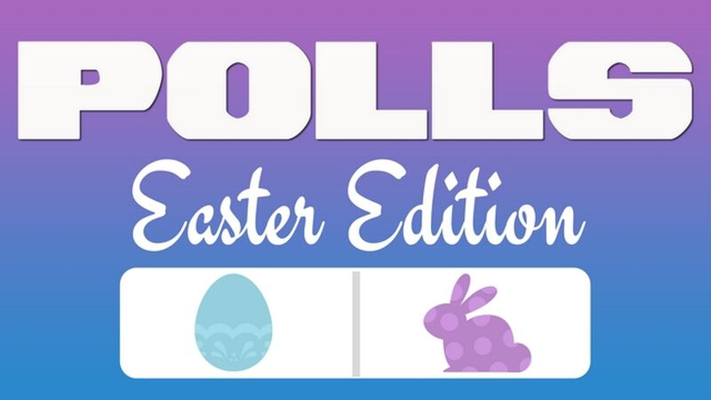 Polls: Easter Edition