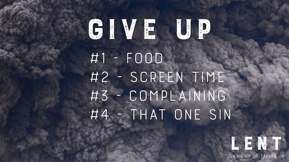 LENT: Giving Up & Taking Up image number 5