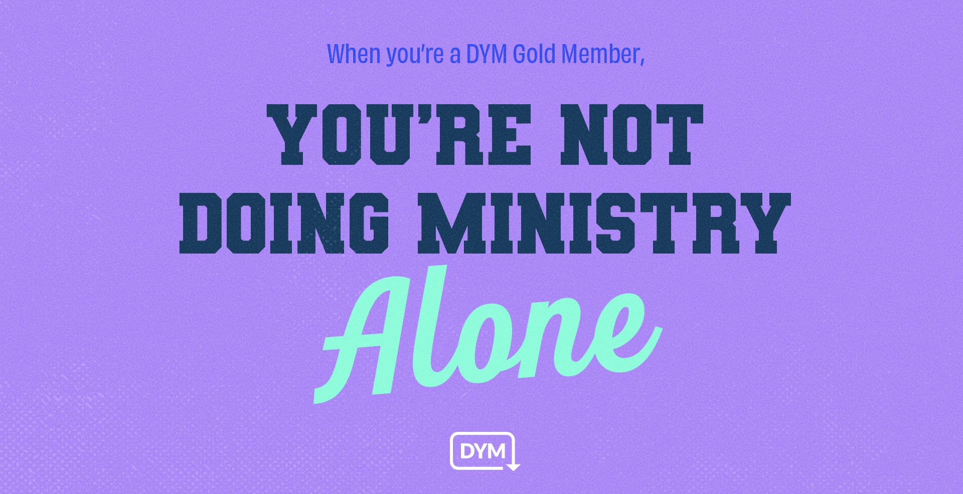 You're not doing ministry alone.