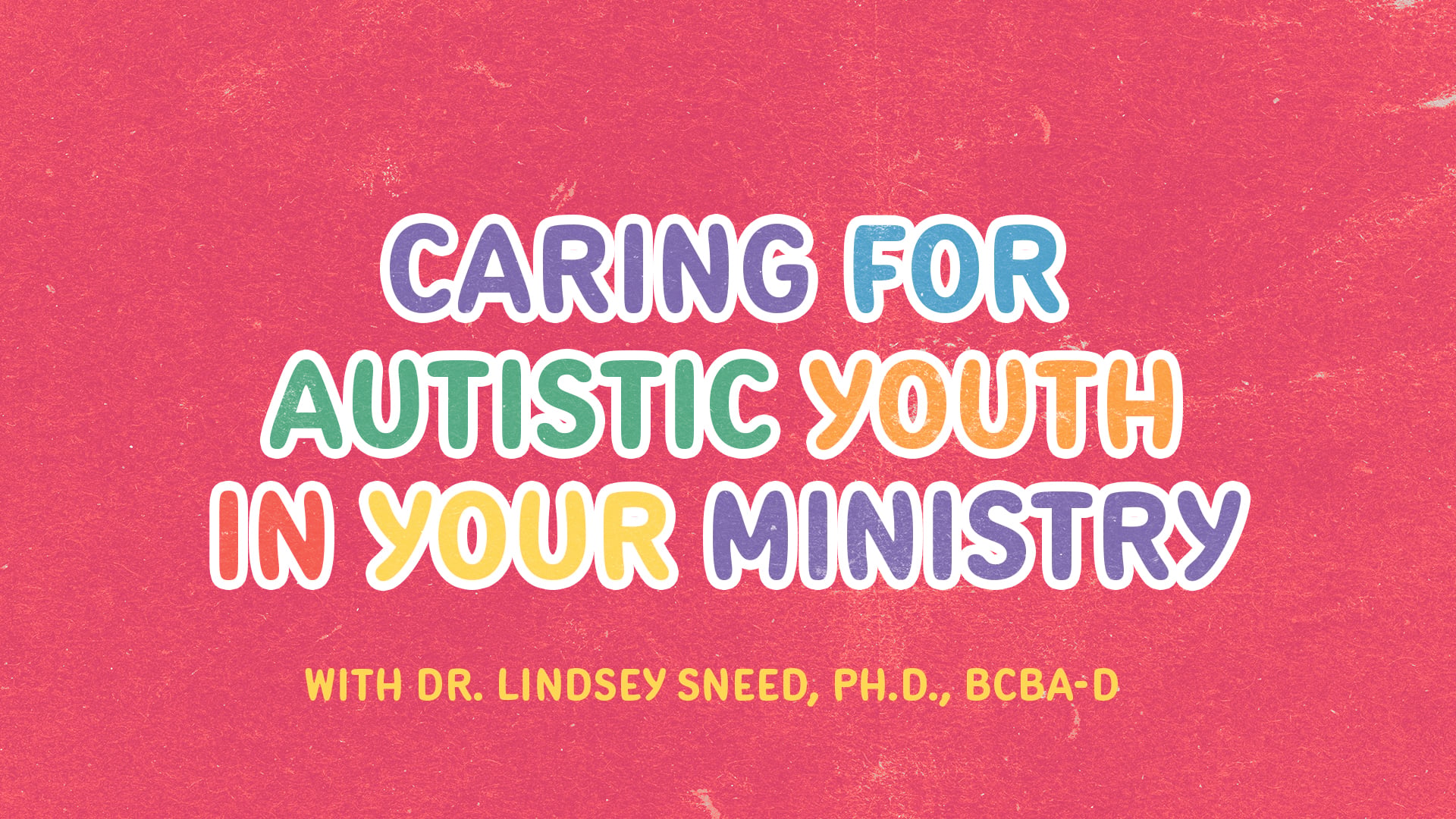 Caring for Autistic Youth in Your Ministry with Dr. Lindsey Sneed