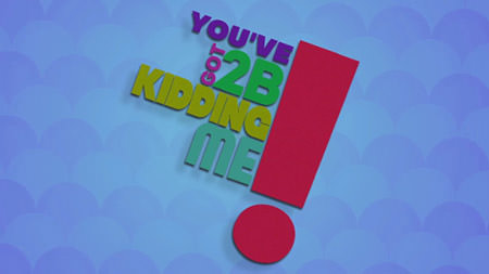 You've Got 2B Kidding Me! image number null